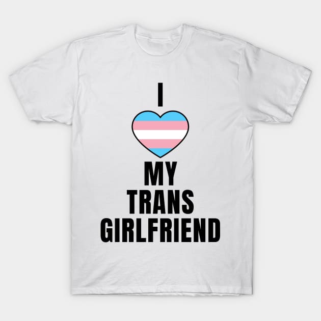 I Love My Trans Girlfriend T-Shirt by QCult